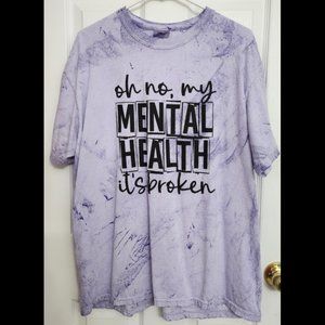 Oh No, My Mental Health, It’s Broken XL Shirt NEW